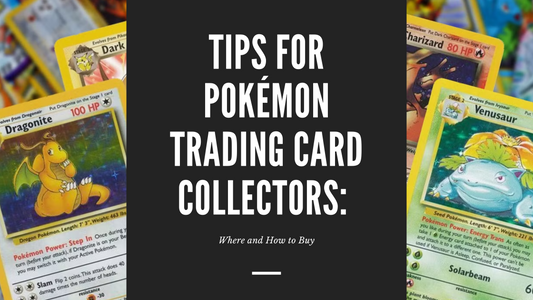 Tips for Pokémon Trading Card Collectors: Where and How to Buy