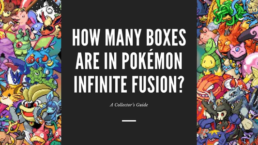 How Many Boxes Are in Pokémon Infinite Fusion? A Collector’s Guide