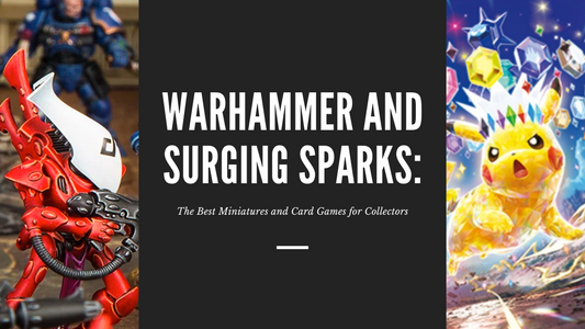 Warhammer and Surging Sparks: The Best Miniatures and Card Games for Collectors